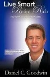 Live Smart-Retire Rich: Smarter Ways to Become Wealthy