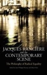 Jacques Ranciere and the Contemporary Scene - The Philosophy of Radical Equality