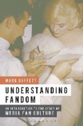 Understanding Fandom - An Introduction to the Study of Media Fan Culture