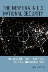 The New Era in U.S. National Security - An Introduction to Emerging Threats and Challenges