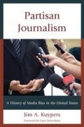 Partisan Journalism - A History of Media Bias in the United States