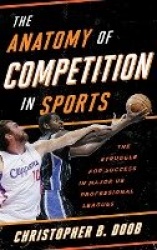 The Anatomy of Competition in Sports - The Struggle for Success in Major US Professional Leagues