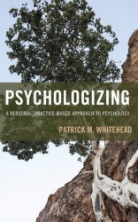 Psychologizing - A Personal, Practice-Based Approach to Psychology