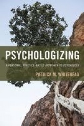 Psychologizing - A Personal, Practice-Based Approach to Psychology