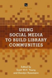 Using Social Media to Build Library Communities - A LITA Guide