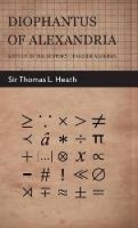 Diophantus Of Alexandria -A Study In The History Of Greek Algebra