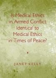 Is Medical Ethics in Armed Conflict Identical to Medical Ethics in Times of Peace?