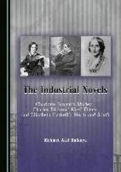 The Industrial Novels - Charlotte Brontë’s Shirley, Charles Dickens’ Hard Times and Elizabeth Gaskell’s North and South