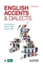 English Accents and Dialects - An Introduction to Social and Regional Varieties of English in the British Isles, Fifth Edition
