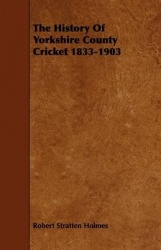 The History of Yorkshire County Cricket 1833-1903