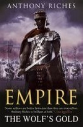 The Wolf's Gold:  Empire V - The immersive and action-packed historical adventure series from bestseller Anthony Riches