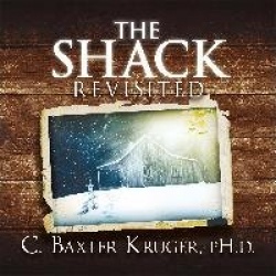 The Shack Revisited. - There Is More Going On Here than You Ever Dared to Dream
