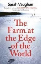 The Farm at the Edge of the World - from the author of Anatomy of a Scandal and Based on a True Story