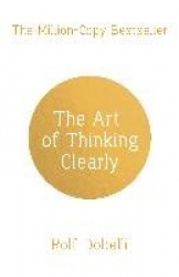 The Art of Thinking Clearly