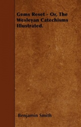 Gems Reset - Or, the Wesleyan Catechisms Illustrated.