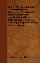 List of Marine Mollusca - Comprising the Quaternary Fossils and Recent Forms from American Localities Between Cape Hatteras and 