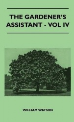 The Gardener's Assistant - Vol IV