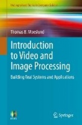Introduction to Video and Image Processing - Building Real Systems and Applications