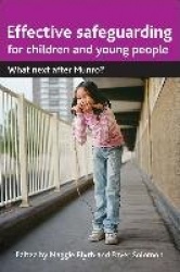 Effective Safeguarding for Children and Young People - What next after Munro?