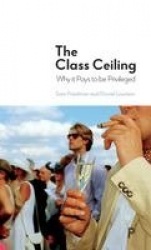 The Class Ceiling - Why it Pays to be Privileged
