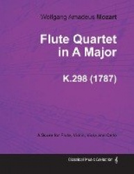 Flute Quartet in A Major - A Score for Flute, Violin, Viola and Cello K.298 (1787)