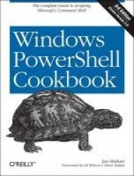 Windows PowerShell Cookbook - The Complete Guide to Scripting Microsoft's Command Shell