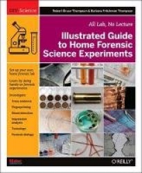 Illustrated Guide to Home Forensic Science Experiments - All Lab, No Lecture