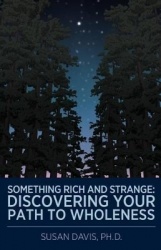 Something Rich and Strange - Discovering Your Path to Wholeness