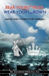 Bear Your Cross & Wear Your Crown - Applying Godly Principles To Life's Challenges