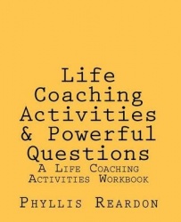 Life Coaching Activities and Powerful Questions - A Life Coaching Activities Workbook