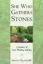 She Who Gathers Stones - A Journey of Loss, Healing, and Joy
