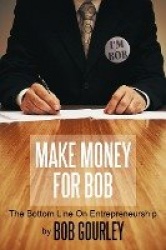 Make Money for Bob - The Bottom Line on Entrepreneurship