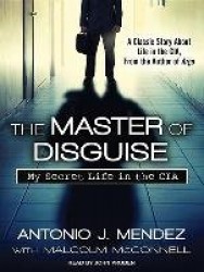The Master of Disguise: My Secret Life in the CIA