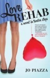Love Rehab - A Novel in Twelve Steps