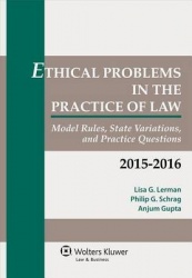 Ethical Problems in the Practice of Law - Model Rules, State Variations, and Practice Questions, 2015