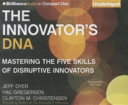The Innovator's DNA - Mastering the Five Skills of Disruptive Innovators