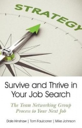 Survive and Thrive in Your Job Search - The Team Networking Group Process to Your Next Job