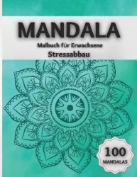 Mandala Malbuch fur Erwachsene Stressabbau - Erstaunliche Ausmalbilder mit 100 Wunderschoenen Mandalas, die das Gehirn Entspanne