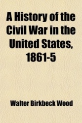 A History of the Civil War in the United States, 1861-5