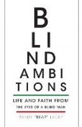 Blind Ambitions - Life and Faith from the eyes of a blind man