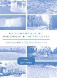 Outstanding Weather Phenomena in the Ark-La-Tex - An Incomplete History of Significant Weather Events Volume 2