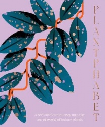Plantphabet: A Stunningly Illustrated A-Z Celebration of Popular Indoor Plants, for Fans of Plant Society, Leaf Supply and Plant