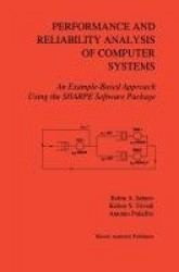 Performance and Reliability Analysis of Computer Systems : An Example-Based Approach Using the SHARPE Software Package