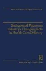 Background Papers on Industry’s Changing Role in Health Care Delivery