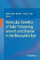 Molecular Genetics of Axial Patterning, Growth and Disease in the Drosophila Eye