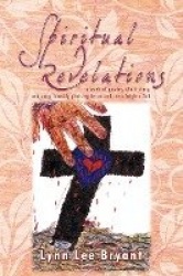 Spiritual Revelations - A Book of Poetry, Short Story, and Song, Humbly Praising Jesus and the Almighty God