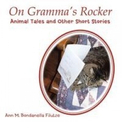 On Gramma's Rocker - Animal Tales and Other Short Stories