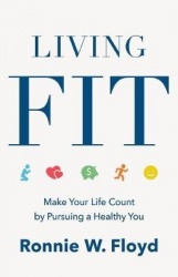 Living Fit - Make Your Life Count by Pursuing a Healthy You