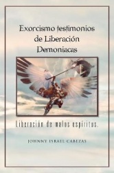 Exorcismo Testimonios de Liberacion Demoniacas. - Liberacion de Malos Espiritus.