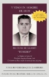Y Vino Un Hombre de Dios El Cual Se Llam Eusebio - La Brillante Historia del Presb Tero Eusebio Herrera Le N; Un Hombre de Dios 